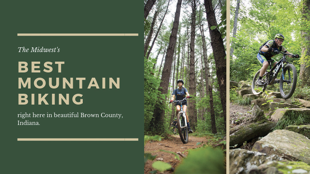 Montage of two mountain bikers riding on a trail and off-trail with text on the right side over a green background that reads "The Midwest's Best Mountain Biking right here is beautiful Brown County, Indiana.