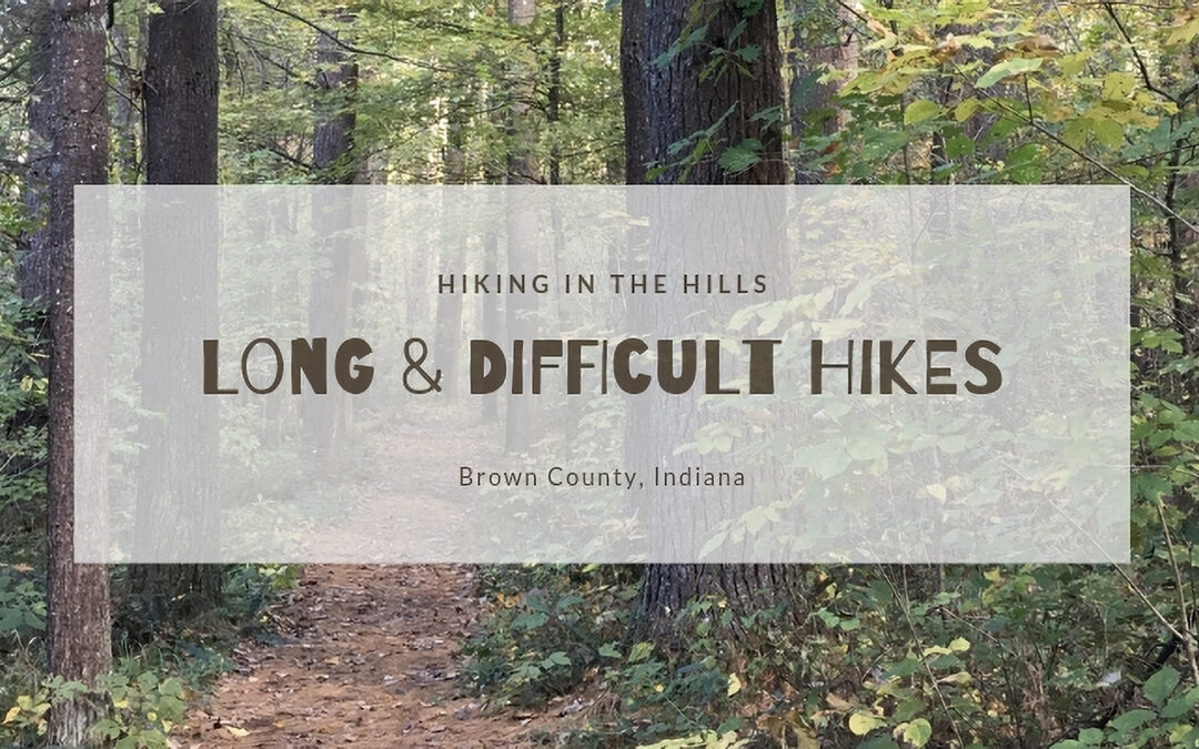 Hiking trail in the woods with text superimposed reading " Hiking in the Hills, Long & Difficult Hikes, Brown County, Indiana